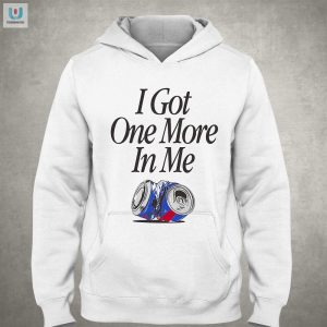 Funny I Got One More In Me Tshirt Stand Out Laugh fashionwaveus 1 2