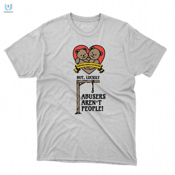 Funny Abusers Arent People Shirt Unique Bold Statement fashionwaveus 1