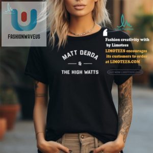 Rock In Style Hilarious Matt Derda The High Watts Shirt fashionwaveus 1 1