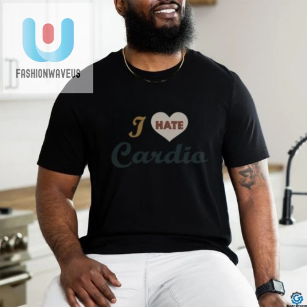 Superfresh I Hate Cardio Shirt  Unique  Hilarious Tee