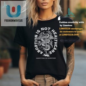 Lol Abortion Isnt Healthcare Funny Activist Tee fashionwaveus 1 1