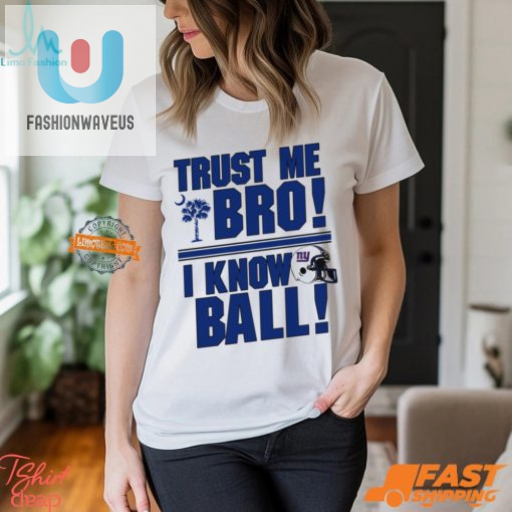 Funny Trust Me Bro New York Giants Shirt  Unique  Bold