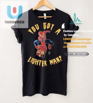 Funny Unique Official You Got A Lighter Man Shirt fashionwaveus 1 2