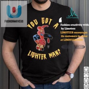 Funny Unique Official You Got A Lighter Man Shirt fashionwaveus 1 4