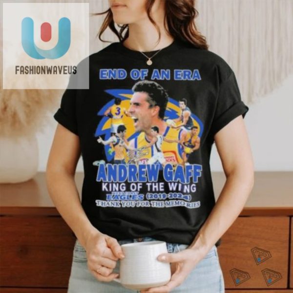 End Of An Era Andrew Gaff Wing King Shirt Get Yours Now fashionwaveus 1