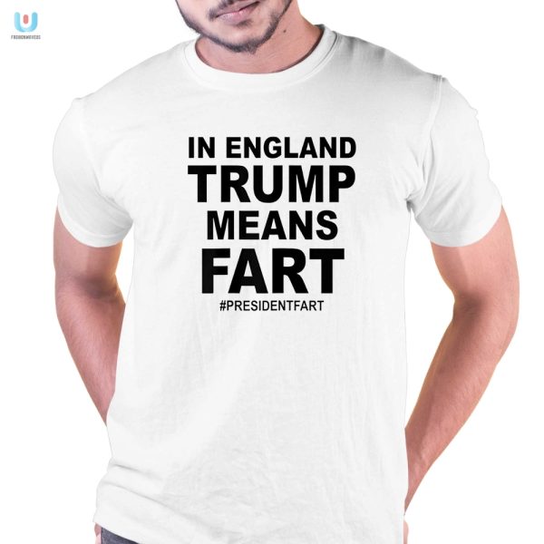 Get Laughs With Our In England Trump Means Fart Shirt fashionwaveus 1