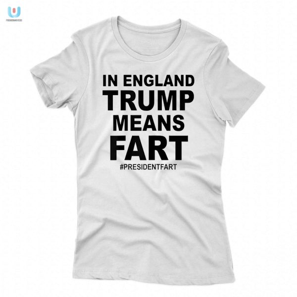 Get Laughs With Our In England Trump Means Fart Shirt fashionwaveus 1 1