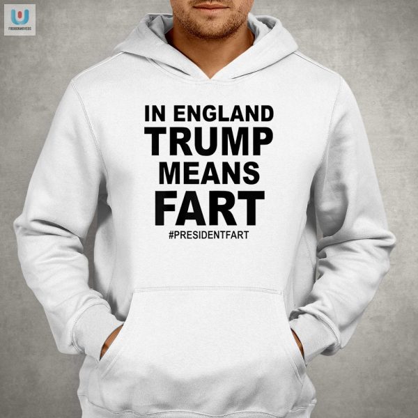 Get Laughs With Our In England Trump Means Fart Shirt fashionwaveus 1 2