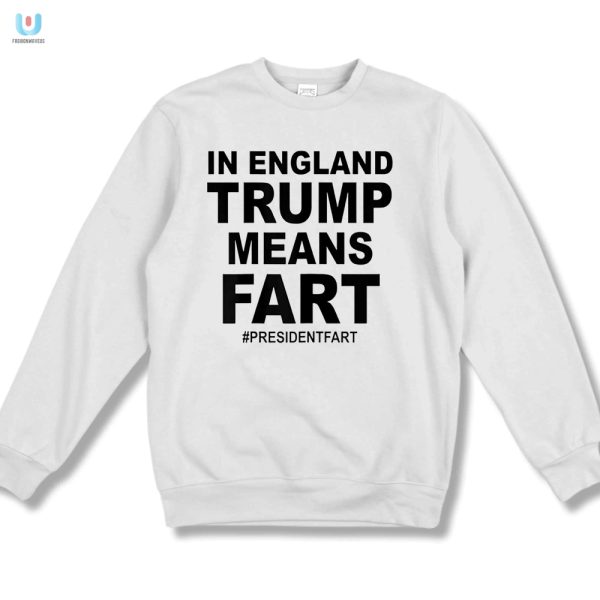 Get Laughs With Our In England Trump Means Fart Shirt fashionwaveus 1 3