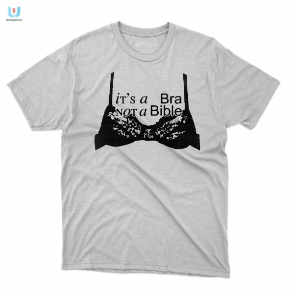 Funny Its A Bra Not A Bible Tshirt Unique Apparel fashionwaveus 1