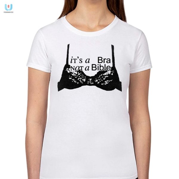 Funny Its A Bra Not A Bible Tshirt Unique Apparel fashionwaveus 1 1