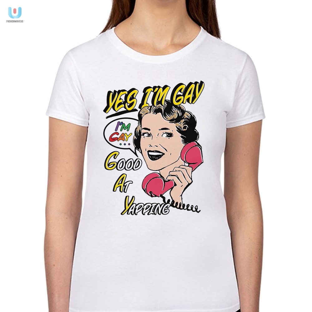 Funny  Unique Yes Im Gay Good At Yapping Tee  Stand Out