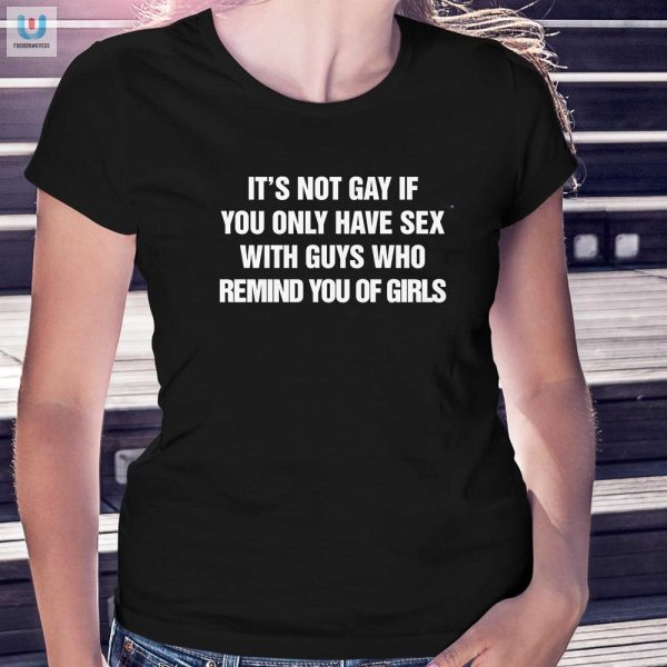 Funny Unique Not Gay If Guys Remind You Of Girls Shirt fashionwaveus 1 1