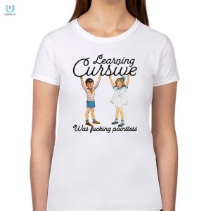 Cursive Was Pointless Funny Statement Shirt fashionwaveus 1 1