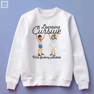 Cursive Was Pointless Funny Statement Shirt fashionwaveus 1 3