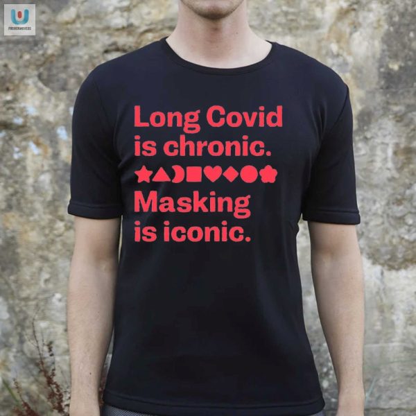 Chronic Masking Iconic Shirt Humor For Long Covid Warriors fashionwaveus 1