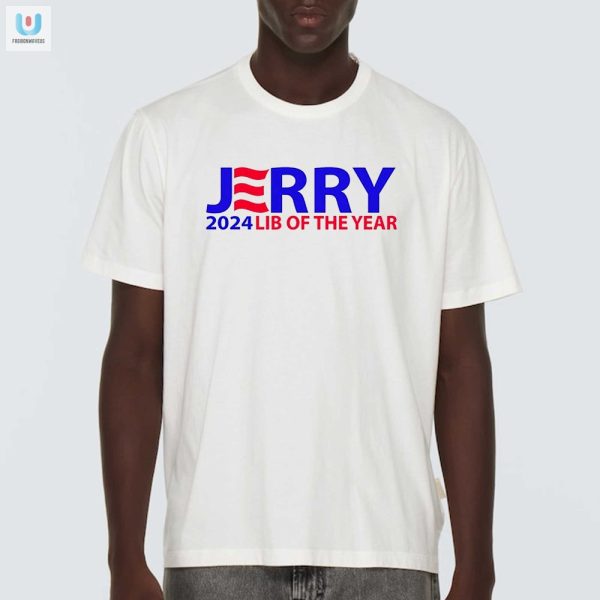 Elect Jerry 2024 Lib Of The Year Shirt Hilariously Unique fashionwaveus 1