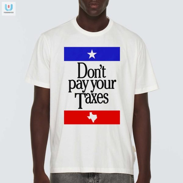 Skip Taxes Funny Unique Dont Pay Your Taxes Tee fashionwaveus 1