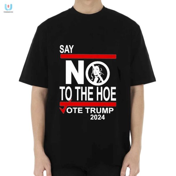 Vote Trump 2024 Shirt No To The Hoe Yes To The Show fashionwaveus 1