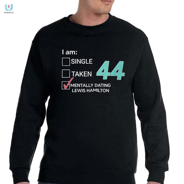 Funny Mentally Dating Lewis Hamilton 44Th Birthday Shirt fashionwaveus 1 3