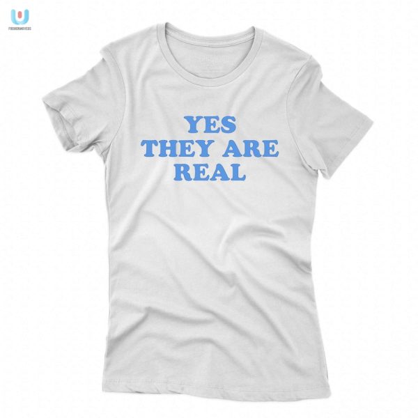 Funny Yes They Are Real Shirt Unique Hilarious Tee fashionwaveus 1 1