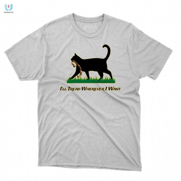 Funny Cat Shirt Ill Tread Wherever Unique Gift Idea fashionwaveus 1