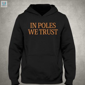 In Poles We Trust Tee Get Hooked On Humor Style fashionwaveus 1 2