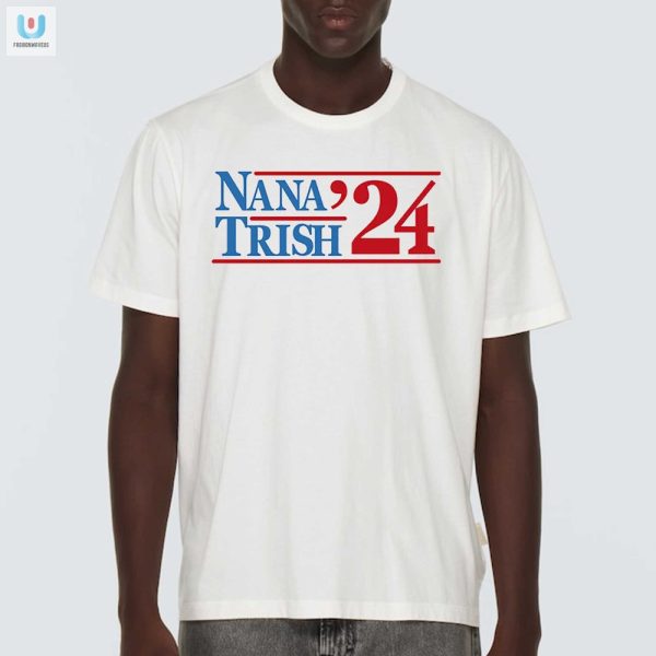 2024 Nana Trish Shirt Hilarious Unique Limited Edition fashionwaveus 1