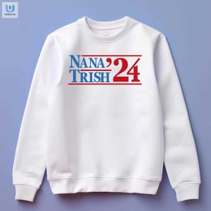 2024 Nana Trish Shirt Hilarious Unique Limited Edition fashionwaveus 1 3