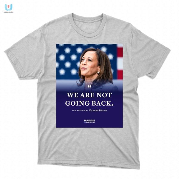 Funny Kamala Harris Shirt We Are Not Going Back Design fashionwaveus 1