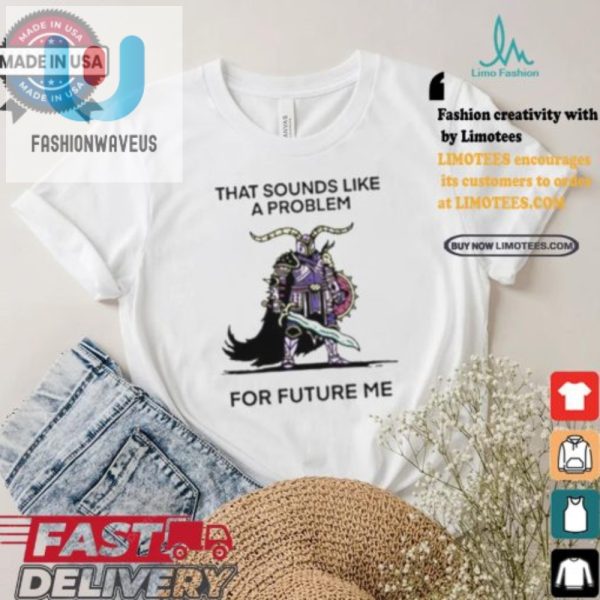 Funny Future Me Problem Shirt Unique Hilarious Gift Idea fashionwaveus 1