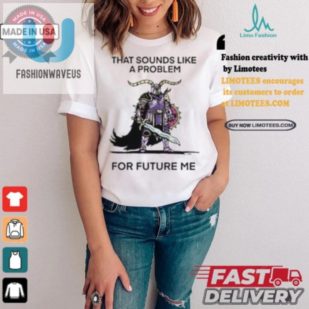 Funny Future Me Problem Shirt  Unique  Hilarious Gift Idea