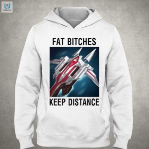 Lol Shirt Fat Bitches Keep Distance Funny Unique Tee fashionwaveus 1 3