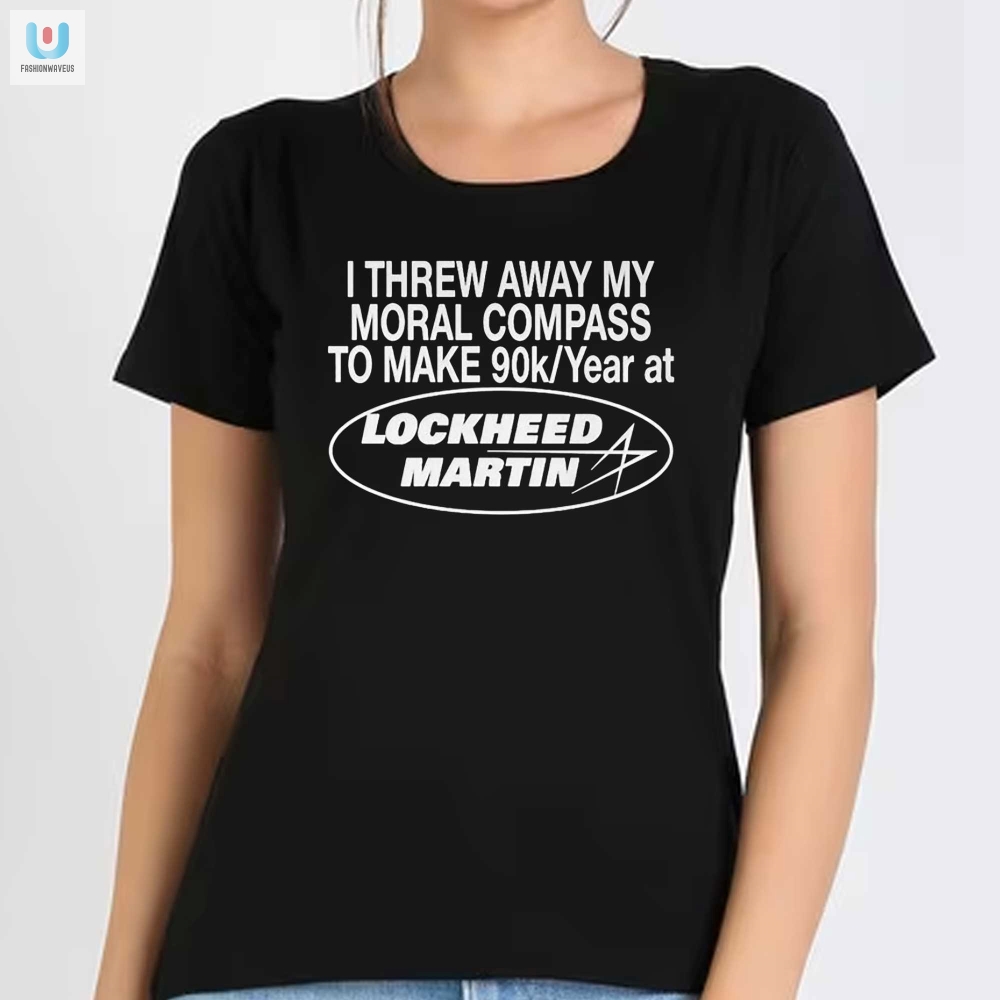 Funny Lost Moral Compass Lockheed Martin 90K Salary Shirt