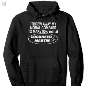 Funny Lost Moral Compass Lockheed Martin 90K Salary Shirt fashionwaveus 1 2