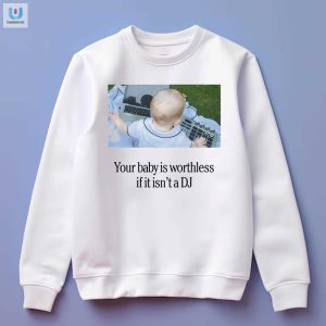 Hilarious Baby Dj Shirt Your Baby Is Worthless Without It fashionwaveus 1 3