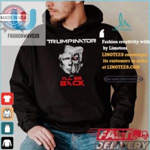 Funny Trumpinator Ill Be Back Tshirt Unique Hilarious fashionwaveus 1 2