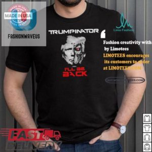 Funny Trumpinator Ill Be Back Tshirt Unique Hilarious fashionwaveus 1 3