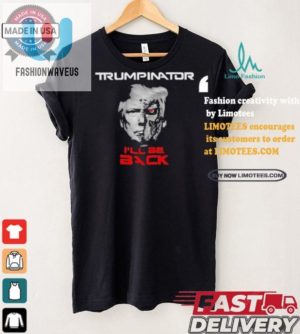 Funny Trumpinator Ill Be Back Tshirt Unique Hilarious fashionwaveus 1 4