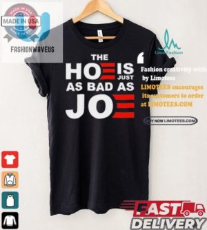 Funny Hoe Is Just As Bad As Joe Sarah Larchmont Tshirt fashionwaveus 1 4