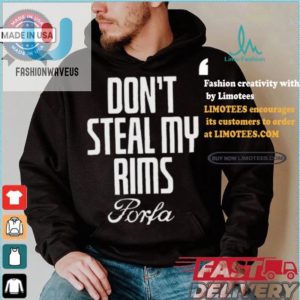 Funny Dont Steal My Rims Porfa Unique Shirt fashionwaveus 1 2