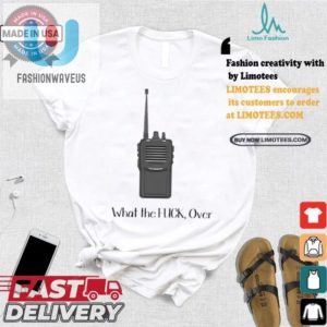 Unique Funny Wtf Over Walkie Talkie Tshirt Official Design fashionwaveus 1 2