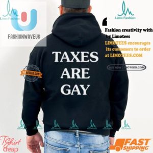 Humorous Taxes Are Gay Shirt Stand Out With Unique Style fashionwaveus 1 1