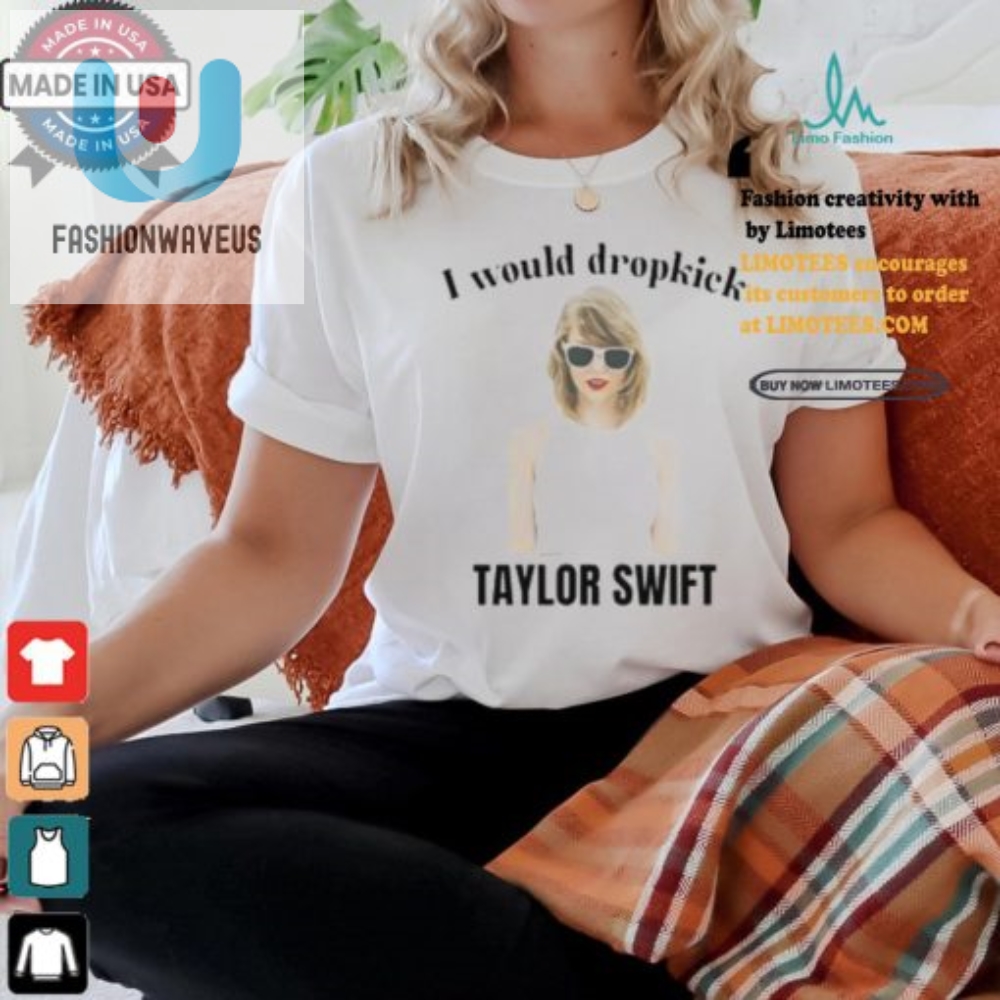 Dropkick Taylor Shirt  The Humorously Unique Unethical Threads