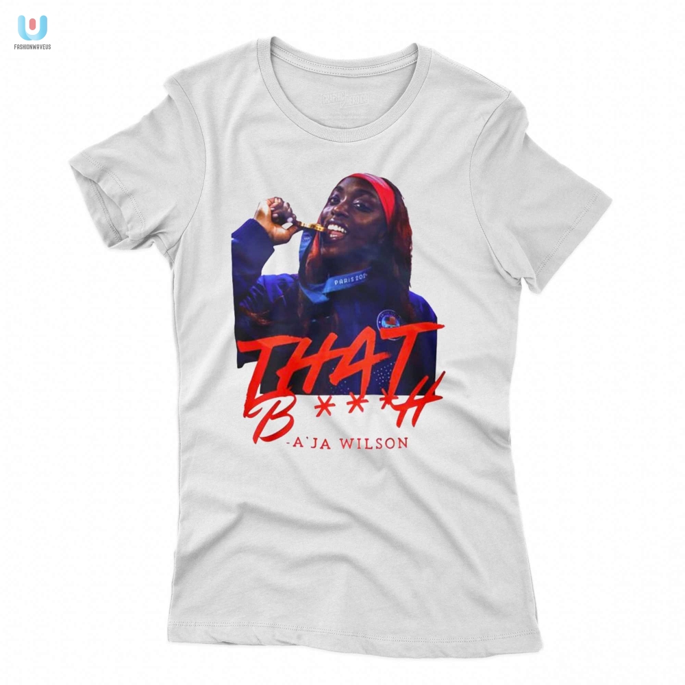 Rock Aja Wilson That Bitch Shirt  Bold Unique  Hilarious