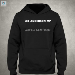 Get Your Laughs With A Lee Anderson Mp Ashfield Shirt fashionwaveus 1 2