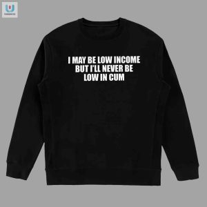 Funny Unique Low In Cum Tee Perfect Gag Gift fashionwaveus 1 3