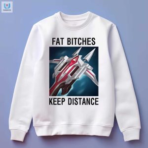 Lol Shirt Fat Bitches Keep Distance Funny Unique Tee fashionwaveus 1 8