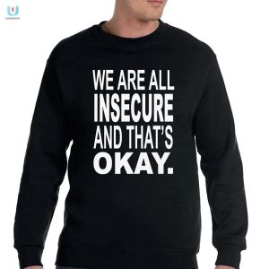 Laugh Embrace Flaws Unique We Are All Insecure Tee fashionwaveus 1 3