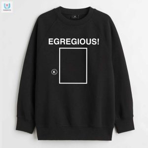 Get Noticed Watchmarquee Egregious Shirt Uniquely Funny fashionwaveus 1 3